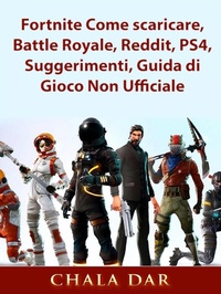 Abbildung von: Fortnite Come scaricare, Battle Royale, Reddit, PS4, Suggerimenti, Guida di Gioco Non Ufficiale - Hiddenstuff Entertainment