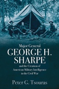 Cover: Major General George H. Sharpe and the Creation of American Military Intelligence in the Civil War - Casemate