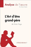 Cover: L'Art d'&ecirc;tre grand-p&egrave;re de Victor Hugo (Analyse de l'oeuvre) - lePetitLitteraire.fr