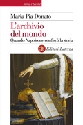 Cover: L' archivio del mondo. Quando Napoleone confisc&ograve; la storia - Storia e societ&agrave;;Laterza