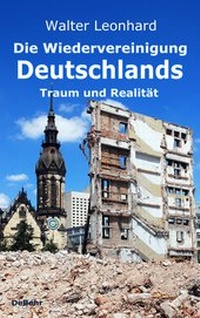 Abbildung von: Die Wiedervereinigung Deutschlands - Traum und Realität - Verlag DeBehr