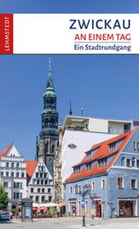 Abbildung von: Zwickau an einem Tag - Lehmstedt Verlag