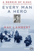 Cover: Every Man A Hero: A Memoir of D-Day, the First Wave at Omaha Beach, and a World at War [Large Print] - HarperCollins