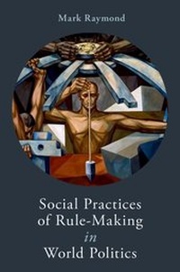 Enlarge image Cover: Social Practices of Rule-Making in World Politics - OUP eBook
