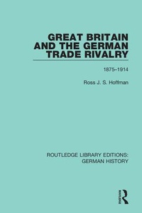 Enlarge image Cover: Great Britain and the German Trade Rivalry - Routledge