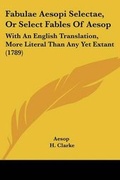 Cover: Fabulae Aesopi Selectae, Or Select Fables Of Aesop - Kessinger Publishing Co