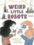 Cover: Weird Little Robots - Candlewick Press,U.S.