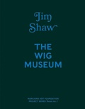 Cover: Jim Shaw: The Wig Museum - Marciano Art Foundation Bookst