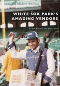 Cover: White Sox Park's Amazing Vendors - Arcadia Publishing (SC)