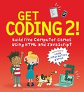 Cover: Get Coding 2! Build Five Computer Games Using HTML and JavaScript - Candlewick Press,U.S.