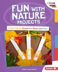 Cover: Fun with Nature Projects - Lerner Publishing Group