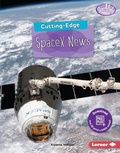 Cover: Cutting-Edge SpaceX News - Lerner Publishing Group