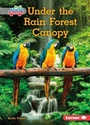 Cover: Under the Rain Forest Canopy - Lerner Publishing Group
