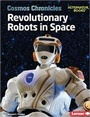 Cover: Revolutionary Robots in Space - Lerner Publishing Group