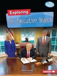 Enlarge image Cover: Exploring the Executive Branch - Lerner Publishing Group