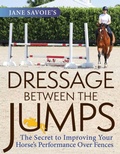 Cover: Jane Savoie's Dressage Between the Jumps - Trafalgar Square