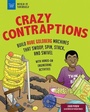 Cover: Crazy Contraptions: Build Rube Goldberg Machines That Swoop, Spin, Stack, and Swivel - Nomad Press (VT)
