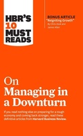 Cover: HBR's 10 Must Reads on Managing in a Downturn (with bonus article "Reigniting Growth" By Chris Zook and James Allen) - Harvard Business Review Press