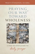 Cover: Praying Our Way Toward Wholeness - Twenty-Third Publications