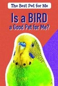 Cover: Is a Bird a Good Pet for Me? - PowerKids Press