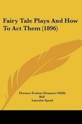 Cover: Fairy Tale Plays And How To Act Them (1896) - Kessinger Publishing
