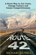 Cover: Route 42: A Novel way to Cut Costs, Change Culture and Create Competitiveness - Cambridge Academic