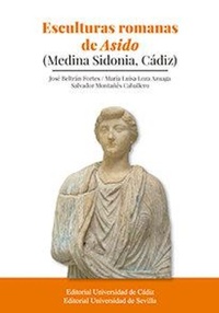 Abbildung von: Esculturas romanas de Asido, Medina Sidonia, Cádiz - Editorial Universidad de Sevilla-Secretariado de Publicaciones