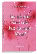 Cover: Bin ich dein Kind oder bist du mein Kind? - Styger-Verlag