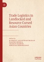 Cover: Trade Logistics in Landlocked and Resource Cursed Asian Countries - Palgrave Macmillan