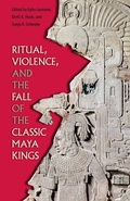 Cover: Ritual, Violence, and the Fall of the Classic Maya Kings - University Press of Florida