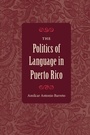 Cover: The Politics of Language in Puerto Rico - University Press of Florida