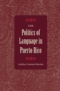 Enlarge image Cover: The Politics of Language in Puerto Rico - University Press of Florida