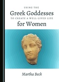 Cover: Using the Greek Goddesses to Create a Well-Lived Life for Women - Cambridge Scholars Publishing