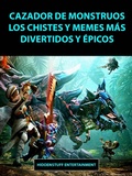 Cover: Cazador de Monstruos Los Chistes y Memes mas Divertidos y Epicos - Hiddenstuff Entertainment