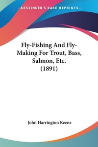 Abbildung von: Fly-Fishing And Fly-Making For Trout, Bass, Salmon, Etc. (1891) - Kessinger Publishing