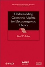 Cover: Understanding Geometric Algebra for Electromagnetic Theory - Wiley-IEEE Press
