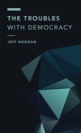 Cover: The Troubles with Democracy - Rowman & Littlefield Publishers