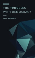 Cover: The Troubles with Democracy - Rowman & Littlefield Publishers