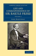 Cover: Life and Correspondence of Sir Bartle Frere, Bart., G.C.B., F.R.S., etc. - Cambridge University Press
