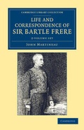 Cover: Life and Correspondence of Sir Bartle Frere, Bart., G.C.B., F.R.S., etc. 2 Volume Set - Cambridge University Press