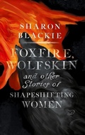 Cover: Foxfire, Wolfskin and Other Stories of Shapeshifting Women - September Publishing