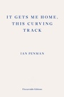 Cover: It Gets Me Home, This Curving Track - Fitzcarraldo Editions