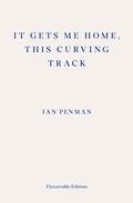 Cover: It Gets Me Home, This Curving Track - Fitzcarraldo Editions