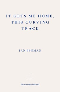 Enlarge image Cover: It Gets Me Home, This Curving Track - Fitzcarraldo Editions