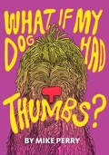 Cover: What If My Dog Had Thumbs? - Dottir Press
