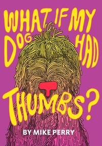 Enlarge image Cover: What If My Dog Had Thumbs? - Dottir Press