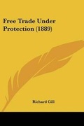Cover: Free Trade Under Protection (1889) - Kessinger Publishing
