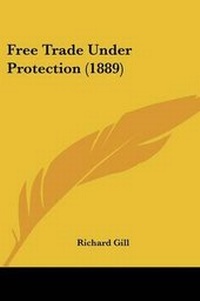 Enlarge image Cover: Free Trade Under Protection (1889) - Kessinger Publishing