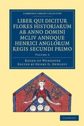 Cover: Rogeri de Wendover liber qui dicitur Flores Historiarum ab anno domini MCLIV annoque Henrici Anglorum Regis Secundi Primo - Cambridge University Press