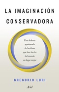 Bild: La imaginaci&oacute;n conservadora : una defensa apasionada de las ideas que han hecho del mundo un lugar mejor - Editorial Ariel